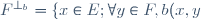 F^{\perp_b} = \lbrace x \in E ; \forall y \in F, b(x, y) = 0 \rbrace .